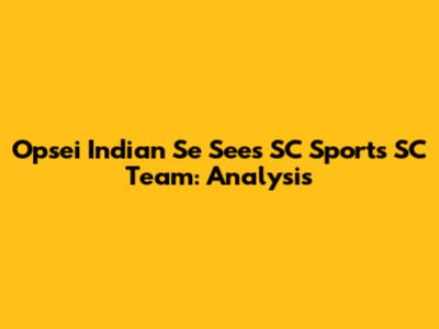 Opsei Indian Se Sees SC Sports SC Team: Analysis
