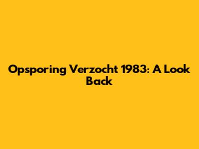 Opsporing Verzocht 1983: A Look Back