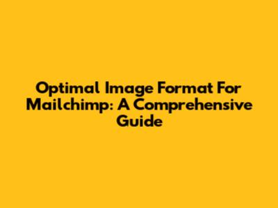 Optimal Image Format For Mailchimp: A Comprehensive Guide