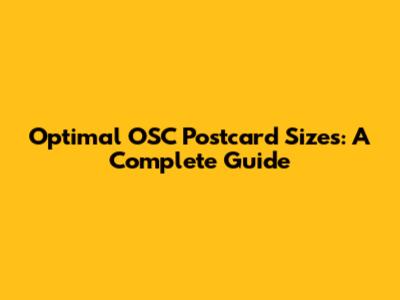 Optimal OSC Postcard Sizes: A Complete Guide