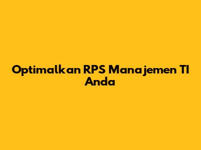 Optimalkan RPS Manajemen TI Anda