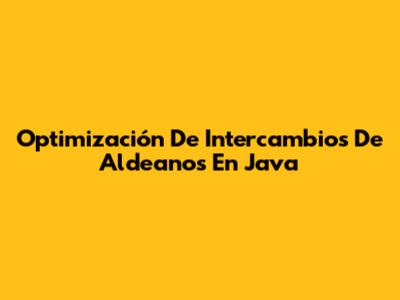 Optimización De Intercambios De Aldeanos En Java