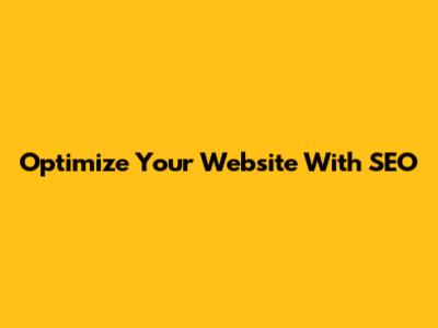 Optimize Your Website With SEO
