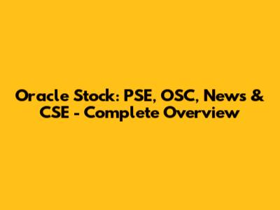 Oracle Stock: PSE, OSC, News & CSE - Complete Overview