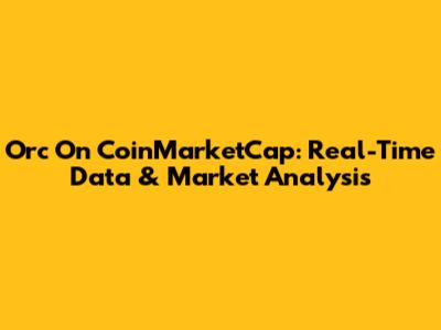 Orc On CoinMarketCap: Real-Time Data & Market Analysis