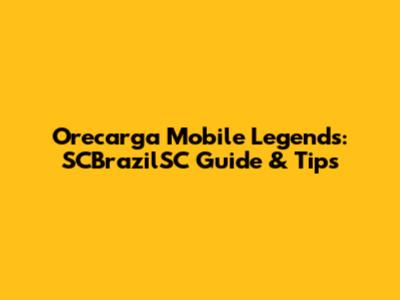 Orecarga Mobile Legends: SCBrazilSC Guide & Tips
