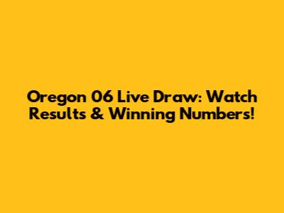 Oregon 06 Live Draw: Watch Results & Winning Numbers!