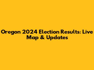 Oregon 2024 Election Results: Live Map & Updates