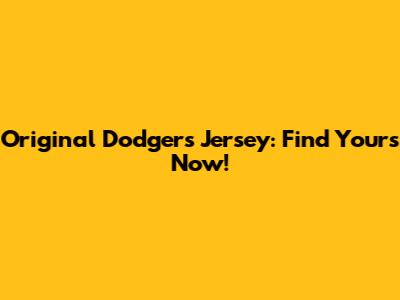 Original Dodgers Jersey: Find Yours Now!