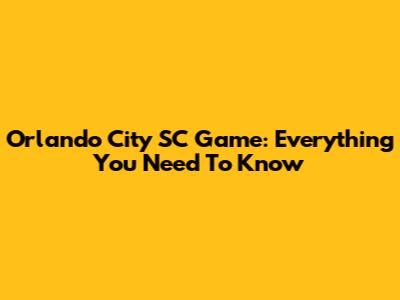 Orlando City SC Game: Everything You Need To Know