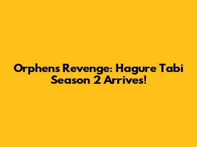 Orphen's Revenge: Hagure Tabi Season 2 Arrives!