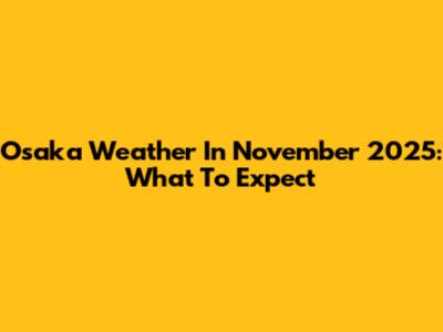 Osaka Weather In November 2025: What To Expect