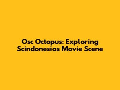 Osc Octopus: Exploring Scindonesia's Movie Scene
