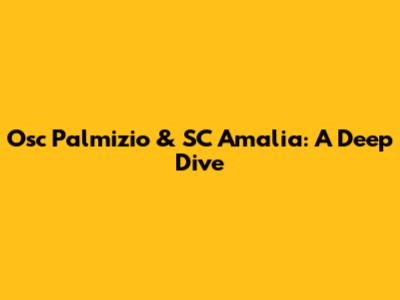 Osc Palmizio & SC Amalia: A Deep Dive
