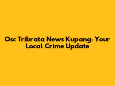 Osc Tribrata News Kupang: Your Local Crime Update