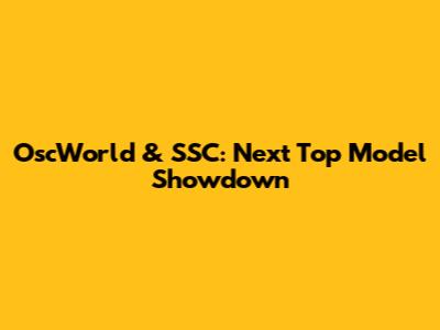 OscWorld & SSC: Next Top Model Showdown