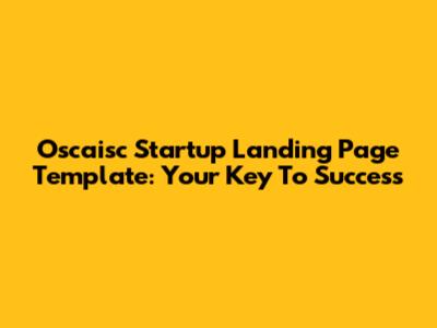 Oscaisc Startup Landing Page Template: Your Key To Success