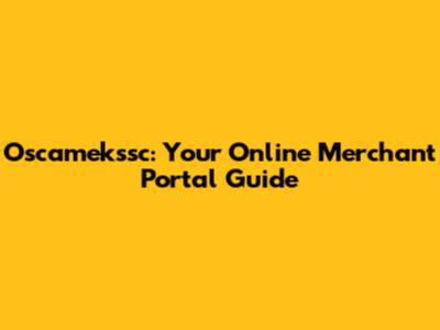 Oscamekssc: Your Online Merchant Portal Guide