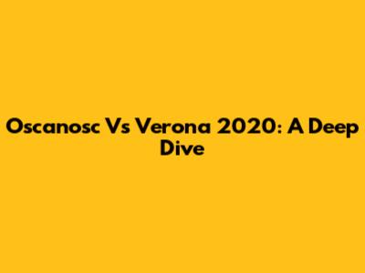 Oscanosc Vs Verona 2020: A Deep Dive