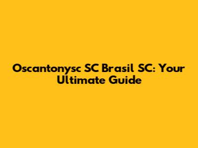Oscantonysc SC Brasil SC: Your Ultimate Guide