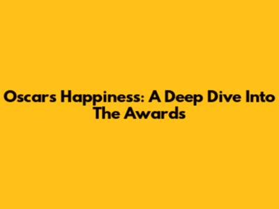 Oscar's Happiness: A Deep Dive Into The Awards