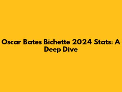 Oscar Bates Bichette 2024 Stats: A Deep Dive