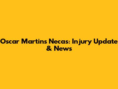 Oscar Martins Necas: Injury Update & News