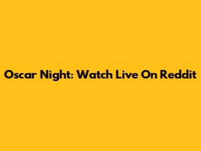 Oscar Night: Watch Live On Reddit
