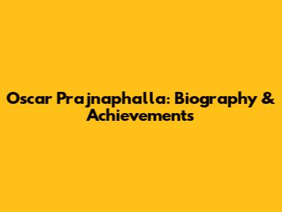 Oscar Prajnaphalla: Biography & Achievements