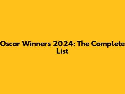 Oscar Winners 2024: The Complete List