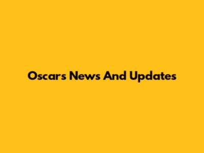 Oscars News And Updates