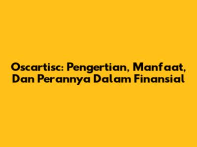 Oscartisc: Pengertian, Manfaat, Dan Perannya Dalam Finansial