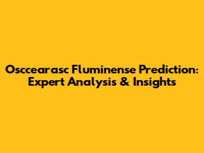Osccearasc Fluminense Prediction: Expert Analysis & Insights
