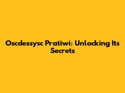 Oscdessysc Pratiwi: Unlocking Its Secrets