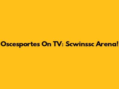 Oscesportes On TV: Scwinssc Arena!