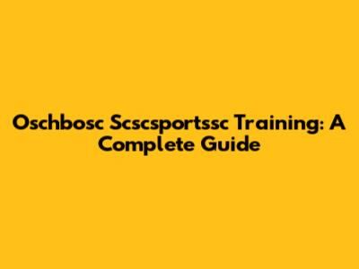 Oschbosc Scscsportssc Training: A Complete Guide