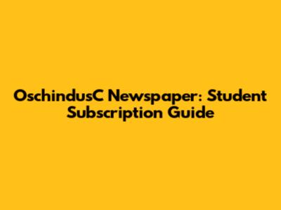 OschindusC Newspaper: Student Subscription Guide