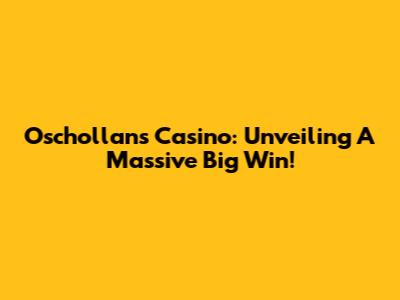 Oschollan's Casino: Unveiling A Massive Big Win!