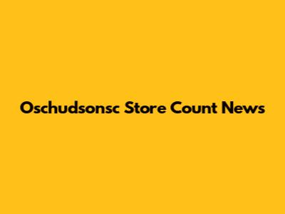 Oschudsonsc Store Count News