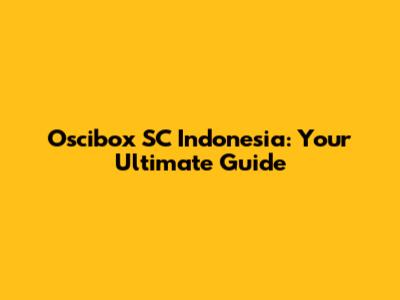 Oscibox SC Indonesia: Your Ultimate Guide