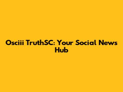 Osciii TruthSC: Your Social News Hub