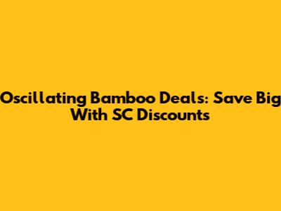 Oscillating Bamboo Deals: Save Big With SC Discounts