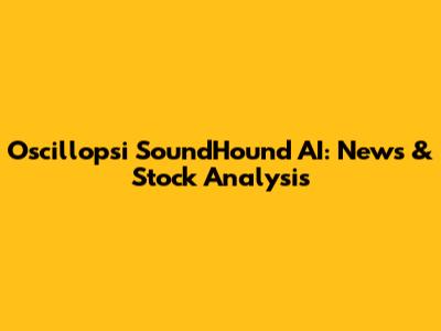 Oscillopsi SoundHound AI: News & Stock Analysis