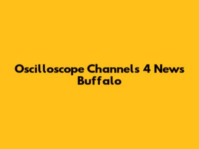 Oscilloscope Channels 4 News Buffalo