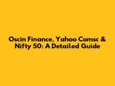 Oscin Finance, Yahoo Comsc & Nifty 50: A Detailed Guide