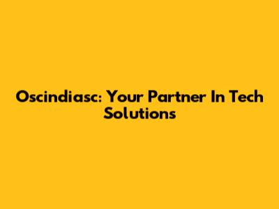 Oscindiasc: Your Partner In Tech Solutions