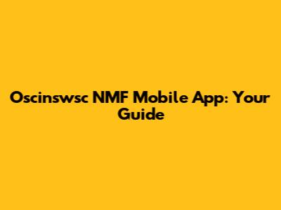 Oscinswsc NMF Mobile App: Your Guide