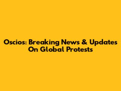 Oscios: Breaking News & Updates On Global Protests
