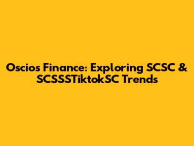 Oscios Finance: Exploring SCSC & SCSSSTiktokSC Trends