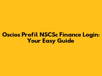 Oscios Profil NSCSc Finance Login: Your Easy Guide
